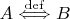 $A\stackrel{\mathrm{def}}{\Longleftrightarrow}B$
