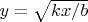 $y=\sqrt{kx/b}$