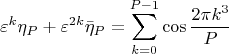 $$  
\varepsilon ^k \eta _P  + \varepsilon ^{2k} \bar \eta _P  = \sum\limits_{k = 0}^{P - 1} {\cos \frac{{2\pi k^3 }}{P}} 
$