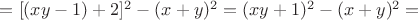 $ = [(xy-1)+2]^2 - (x+y)^2 = (xy+1)^2 - (x+y)^2 = $