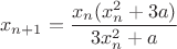 $$x_{n+1}=\frac{x_n(x_n^2+3a)}{3x_n^2+a}$$