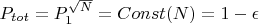 $P_{tot} = P_1^{\sqrt{N}} = Const (N) = 1 - \epsilon$