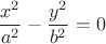 $$\frac{x^2}{a^2} - \frac{y^2}{b^2} = 0$$
