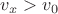 $v_x > v_0$