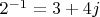 $2^{-1}=3+4j$