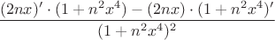 $\dfrac{(2nx)'\cdot (1+n^2x^4)-(2nx)\cdot (1+n^2 x^4)'}{(1+n^2 x^4)^2}$