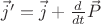 $\vec{j}' = \vec{j} + \frac{d}{dt}\vec{P}$