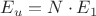 ${E}_{u}={N}\cdot{{E}_{1}}$