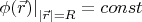 $\left.\phi(\vec r)\right|_{|\vec r| = R} = const$