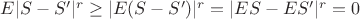 $E|S-S'|^r\geq |E(S-S')|^r=|ES-ES'|^r=0$