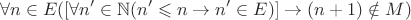 $$\forall n\in E([\forall n'\in\mathbb{N} (n'\leqslant n\to n'\in E)]\to (n+1)\notin M)$$