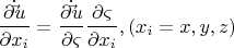 \[
\frac{{\partial \dot \vec u}}
{{\partial x_i }} = \frac{{\partial \dot \vec u}}
{{\partial \varsigma }}\frac{{\partial \varsigma }}
{{\partial x_i }},(x_i  = x,y,z)
\]