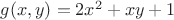$g(x,y)=2x^2+xy+1$