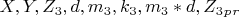$ X,   Y ,  Z_3,  d,    m_3,    k_3,  m_3*d,   Z_3_p_r   $