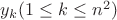 $y_k (1\leq k\leq n^2)$