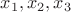 $x_{1}, x_{2}, x_{3}$