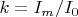 $k=I_m /I_0$