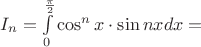 $I_n = \int\limits_{0}^{\frac{\pi}{2}} \cos^nx\cdot \sin nx dx = $