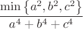 $${\min\left\{a^2,b^2,c^2\right\}\over a^4+b^4+c^4}$$
