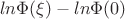 $$ln\Phi(\xi)-ln\Phi(0)$$