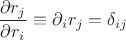 $\displaystyle{\frac{\partial r_j}{\partial r_i} \equiv\partial_i r_j = \delta_{ij}}$