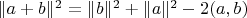 $\| a+ b \|^2 = \| b \|^2 + \| a \|^2 - 2(a,b)$