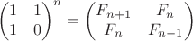 $$\begin{pmatrix} 1 & 1 \\ 1 & 0 \end{pmatrix}^n = \begin{pmatrix} F_{n+1} & F_n \\F_n   & F_{n-1}\end{pmatrix}$$