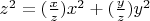 $z^2= (\frac{x}{z}) x^2 + (\frac{y}{z}) y^2$