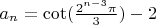 $a_n=\cot(\frac{2^{n-3}\pi }{3})-2$
