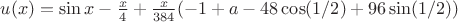 $u(x)=\sin x-\frac{x}{4}+\frac{x}{384} (-1+a-48 \cos (1/2)+96 \sin(1/2))$$