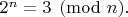 $2^n=3\pmod{n}.$