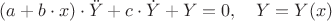 $(a+b\cdot x)\cdot\ddot{Y} + c\cdot \dot{Y} + Y = 0, \quad Y=Y(x)$