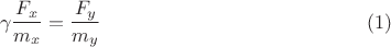 $$\gamma\frac{F_x}{m_x}=\frac{F_y}{m_y} \eqno{(1)}$$
