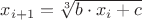 $x_{i+1}=\sqrt [3] {b \cdot x_i +c}$