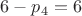 $6 - p_4 = 6$