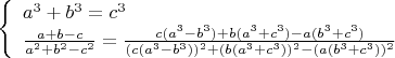 $\left\{
\begin{array}{lcl}
a^3+b^3=c^3\\ 
\frac{a+b-c}{a^2+b^2-c^2}=\frac{c(a^3-b^3)+b(a^3+c^3)-a(b^3+c^3)}{(c(a^3-b^3))^2+(b(a^3+c^3))^2-(a(b^3+c^3))^2}
\end{array}
\right$