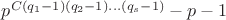 $p^{C(q_1-1)(q_2-1) \dots (q_s-1)}-p-1$