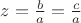 $z = \frac{b}{a} = \frac{c}{a}$