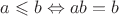 $a \leqslant b \Leftrightarrow ab = b$ $a \leqslant b \Leftrightarrow ab = b$