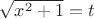 $\sqrt{x^2+1}=t$