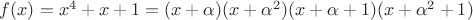 $f(x)=x^4+x+1=(x+\alpha)(x+\alpha^2)(x+\alpha+1)(x+\alpha^2+1)$