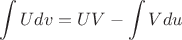 $$\int U dv = UV - \int V du$$
