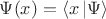 $\Psi(x)=\left\langle x\left\lvert \Psi \right\rangle$