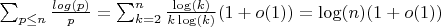$\sum_{p \leq n}{\frac {log(p)} {p}}=\sum_{k=2}^n {\frac {\log(k)} {k\log(k)}(1+o(1))}=\log(n)(1+o(1))$