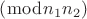 $\[\left( {\bmod {n_1n_2}} \right)\]$