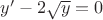 $y'-2\sqrt {y}=0$