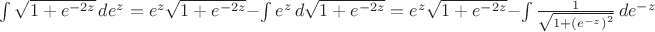 $\int \sqrt{1+e^{-2 z}} \, de^z=e^z\sqrt{1+e^{-2 z}}-\int e^z \, d\sqrt{1+e^{-2 z}}=e^z\sqrt{1+e^{-2 z}}-\int \frac{1}{\sqrt{1+\left(e^{- z}\right)^2}} \, de^{- z}$