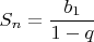 $$S_n=\frac{b_1}{1-q}$$