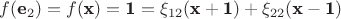 $f(\textbf e_2)=f(\textbf x)=\textbf 1=\xi_{12}(\textbf x + \textbf 1)+\xi_{22}(\textbf x - \textbf 1)$