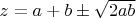$z=a+b\pm \sqrt{2ab}$